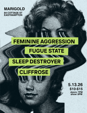 Feminine Agression, Fugue State, Sleep Destroyer, Cliffrose